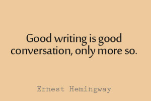 Quote Ernest Hemingway Quot Good Writing Conversation