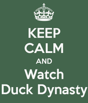 Ducks Dynasty, Quote, Keep Calm Posters, Watches Ducks, Funny ...