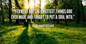 ... Henry-Ward-Beecher-flowers-are-the-sweetest-things-god-ever-40088.png