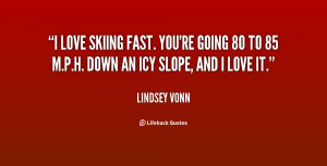 quote-Lindsey-Vonn-i-love-skiing-fast-youre-going-80-140721_1.png