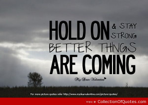 Hold On Stay Strong Better Things Are Coming