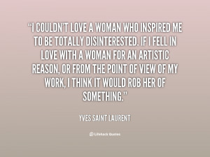 quote-Yves-Saint-Laurent-i-couldnt-love-a-woman-who-inspired-143813_1 ...