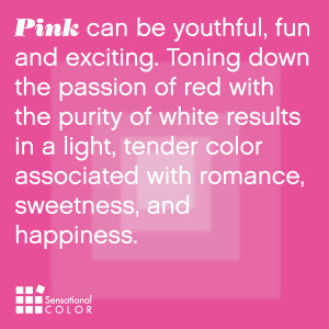 Pink can be youthful, fun and exciting. Toning down the passion of red ...