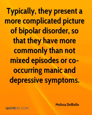 Typically, they present a more complicated picture of bipolar disorder ...