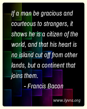 If a man be gracious and courteous to strangers, it shows he is a ...