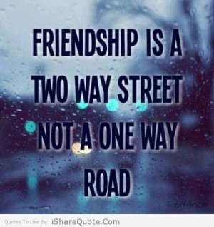 Friendship is a two way street…