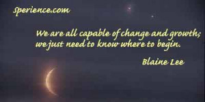 We are all capable of change and growth; we just need to know where to ...