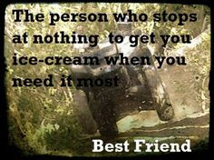 Quote Envy, Best Friends Quotes, Icecream Obsesh, Bestfriends, Friends ...