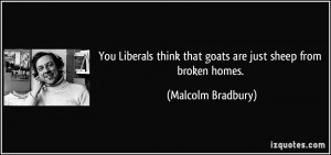 You Liberals think that goats are just sheep from broken homes ...