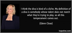 think the diva is kind of a cliche. My definition of a diva is ...
