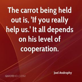 The carrot being held out is, 'If you really help us.' It all depends ...
