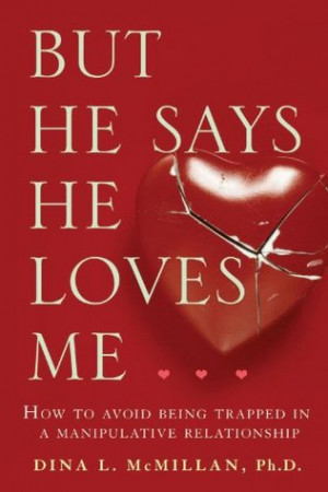 But He Says He Loves Me: How to Avoid Being Trapped in a Manipulative ...