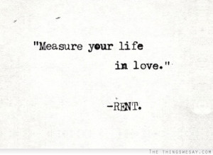 Measure your life in love