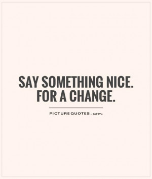 Say Something Quotes Say something nice.