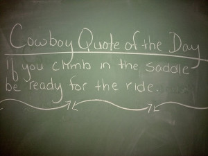 Cowboy Quote Of The Day, If You Climb In The Saddle Be Ready For The ...