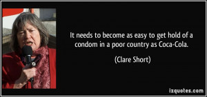 It needs to become as easy to get hold of a condom in a poor country ...