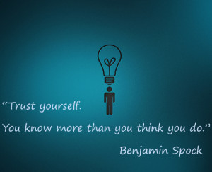 Trust Yourself You know more than you think you do”