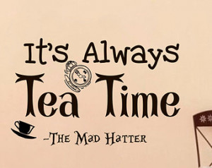 Wall Decals Alice in Wonderland Quote Decal It's always tea time ...