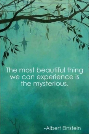 ... thing we can experience is the mysterious.