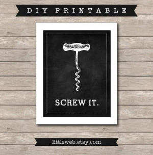 Screw Printable, Chalkboard Art Print, Wine, Corkscrew Art with Quote ...