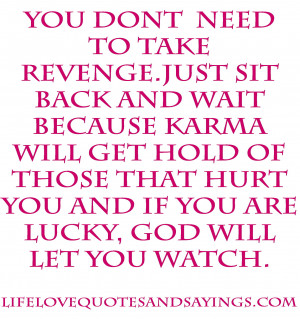 You don’t need to take revenge. Just sit back and wait because Karma ...