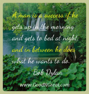 Bob Dylan Inspirational Quotes - A man is a success if he gets up in ...