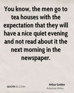 You know, the men go to tea houses with the expectation that they will ...