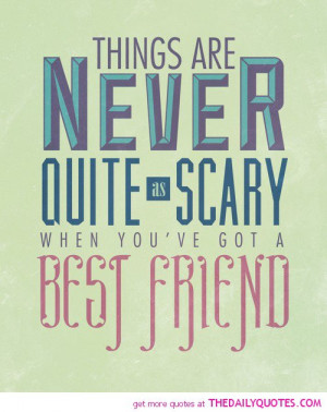 ... -are-never-quite-as-scary-best-friend-quotes-sayings-pictures.jpg