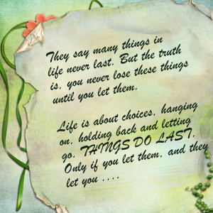 ... holding back and letting go. Things do last. Only if you let them, and