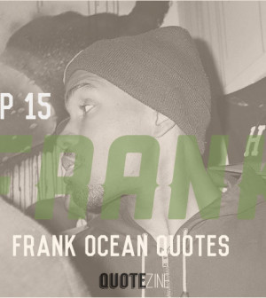 Top 15 Frank Ocean Quotes