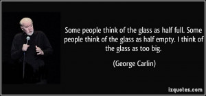 the glass as half full. Some people think of the glass as half empty ...