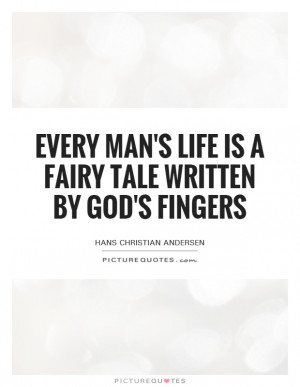 ... Life Is A Fairy Tale Written By God's Fingers Quote | Picture Quotes
