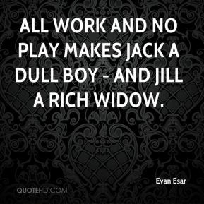 Evan Esar - All work and no play makes Jack a dull boy - and Jill a ...
