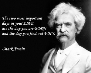 ... you-are-born-and-the-day-you-find-out-why-mark-twain-success-quote.jpg