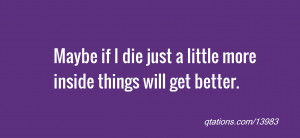 quote of the day: Maybe if I die just a little more inside things will ...