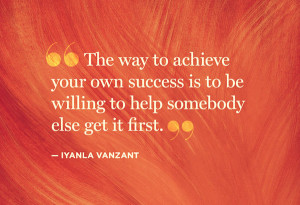 ... -own-success-is-to-be-willing-to-help-somebody-else-get-it-first.jpg