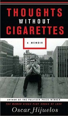 Thoughts Without Cigarettes by Oscar Hijuelos. Want to read.