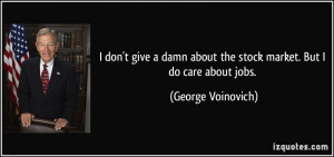 don't give a damn about the stock market. But I do care about jobs ...