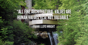 All fine architectural values are human values, else not valuable ...