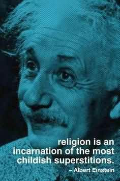 ... Of The Most Childish Superstitions. - Albert Einstein ~ Atheism Quotes