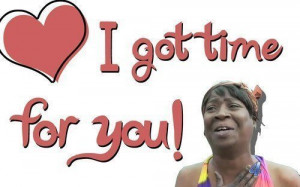 Valentines Day meme sweet brown I got time for you