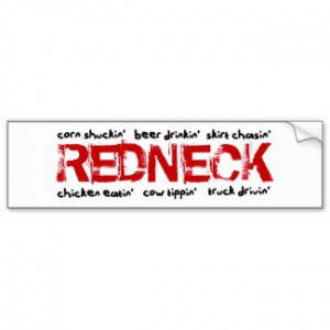 Most rednecks are proud to be rednecks. Are you?