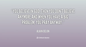 quote-Alain-Delon-you-believe-in-god-then-you-dont-79361.png