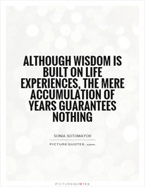 Although wisdom is built on life experiences, the mere accumulation of ...