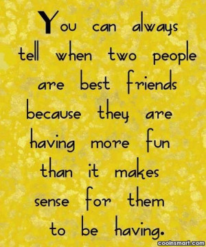 Best Friend Quote: You can always tell when two people...