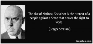 ... against a State that denies the right to work. - Gregor Strasser