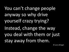 Larry Winget Quote - you can't change people. If you're unhappy, stop ...