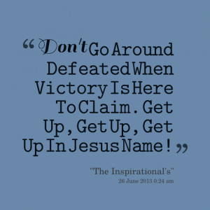 Quotes Picture: don't go around defeated when victory is here to claim ...