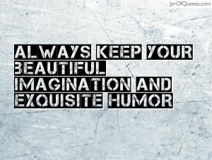 always-keep-your-beautiful-imagination-and-exquisite-humor
