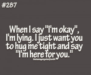 ... just want you to hug me tight and say “I’m here for you.” follow